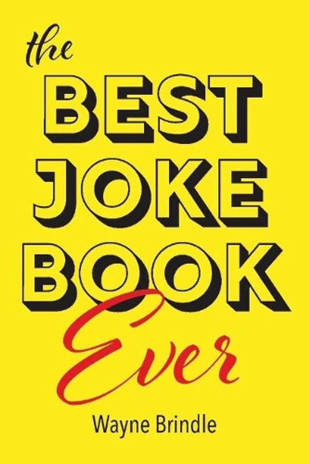 The Best Joke Book Ever by Wayne Brindle - ISBN: 9781543988772