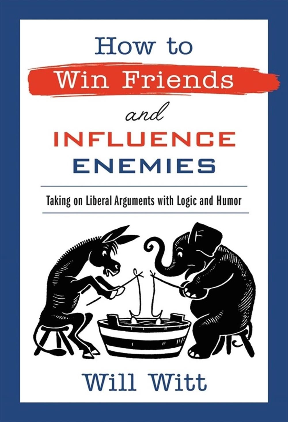 How to Win Friends and Influence Enemies by Will Witt - ISBN: 9781546000686