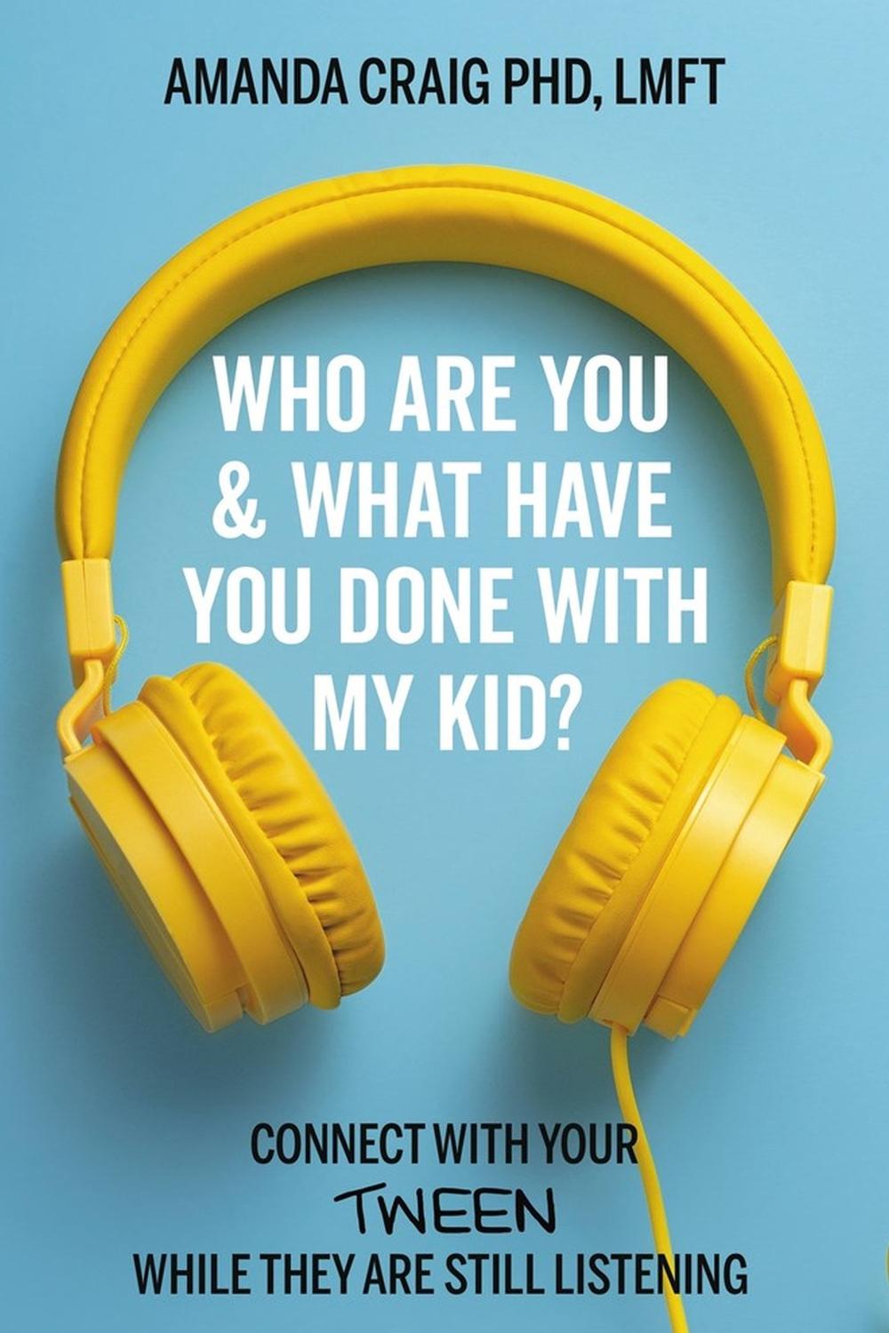 Who Are You & What Have You Done with My Kid? by Amanda Craig - ISBN: 9781546003090