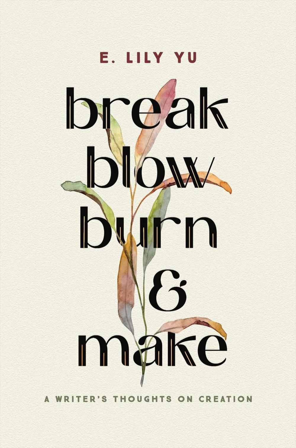 Break, Blow, Burn, and Make by E. Lily Yu - ISBN: 9781546005490