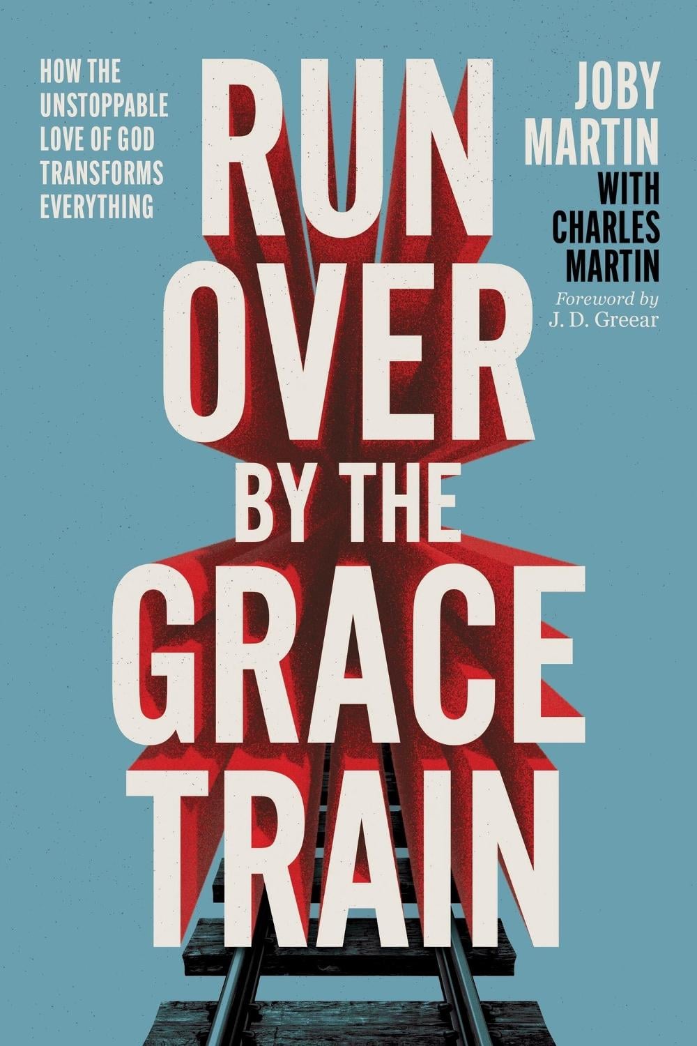 Run Over By the Grace Train by Joby Martin - ISBN: 9781546008149
