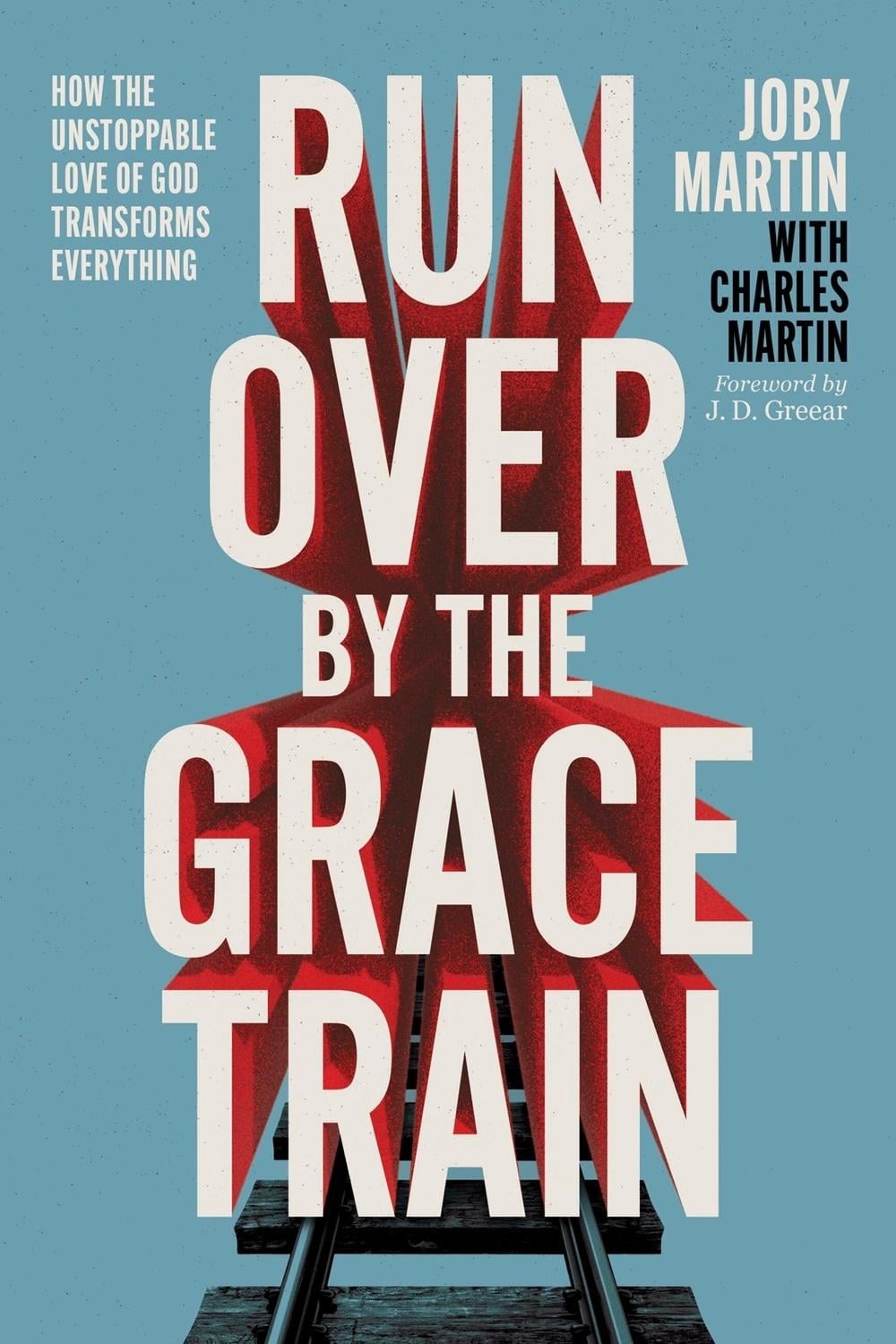 Run Over By the Grace Train by Joby Martin - ISBN: 9781546008194