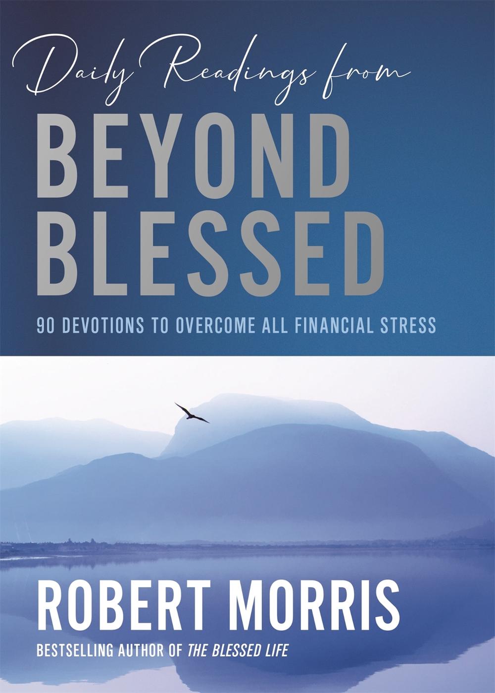 Daily Readings from Beyond Blessed (Daily Readings) by Robert Morris - ISBN: 9781546010104
