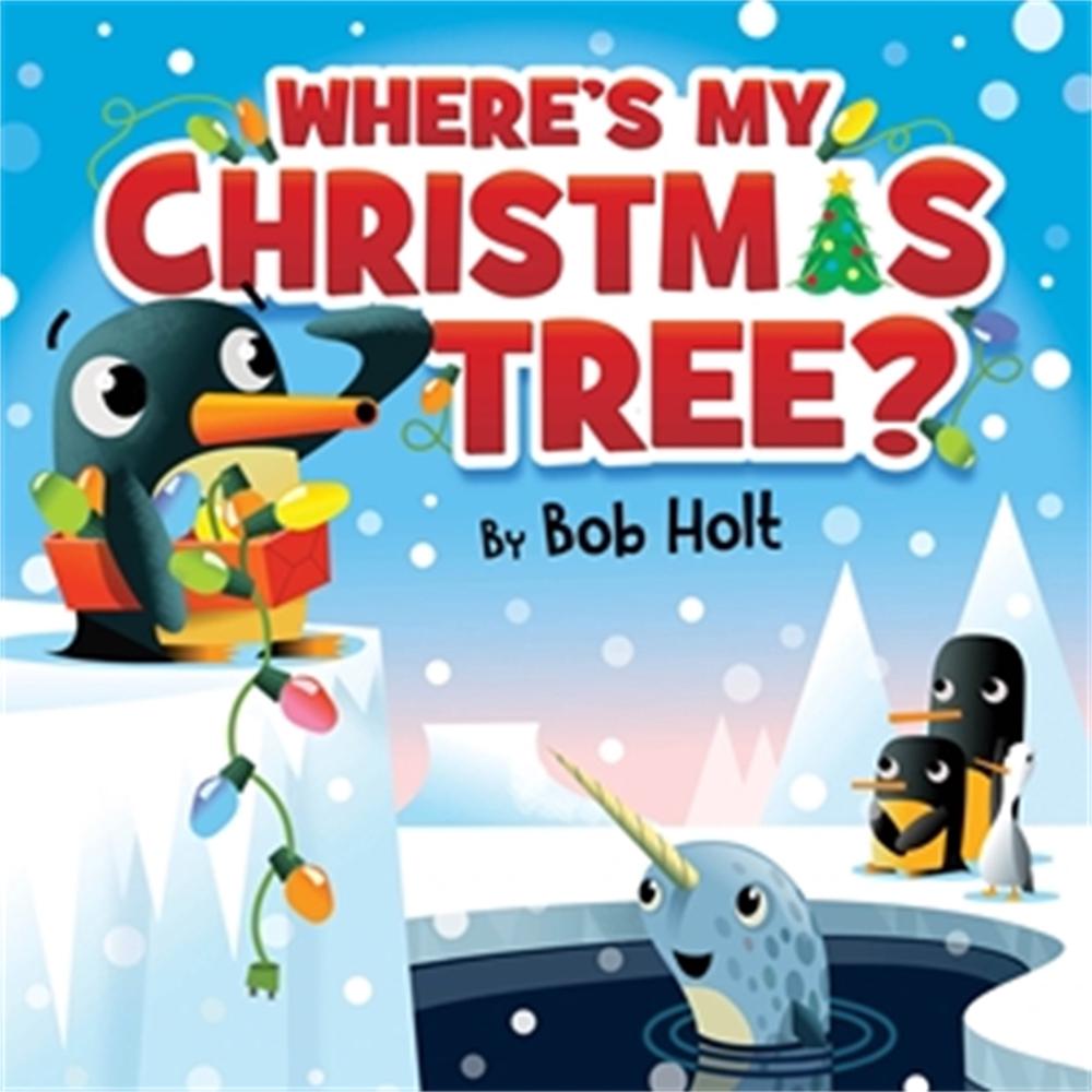 Where's My Christmas Tree? by Bob Holt - ISBN: 9781546013877