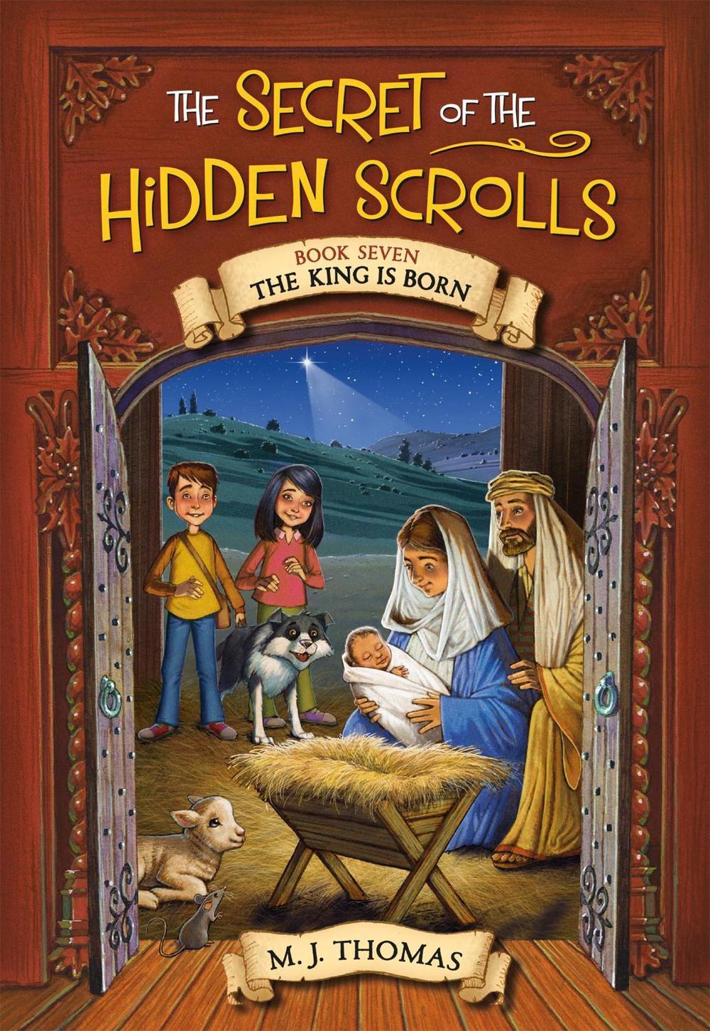 The Secret of the Hidden Scrolls: The King Is Born, Book 7 by M.J. Thomas - ISBN: 9781546014638