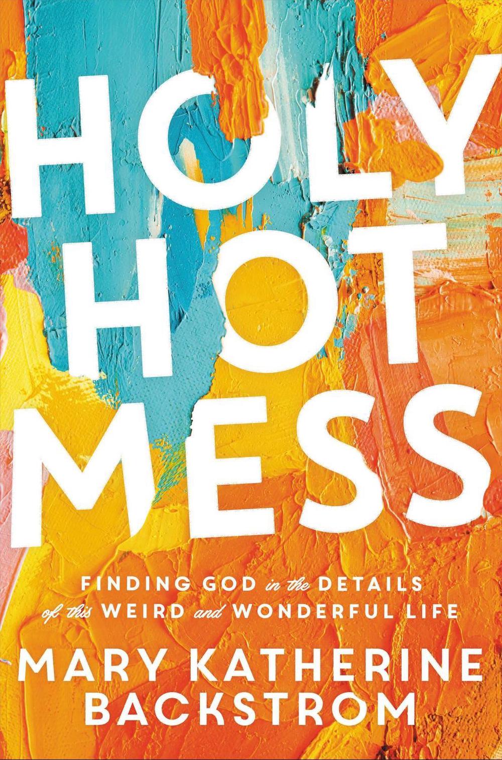 Holy Hot Mess by Mary K. Backstrom - ISBN: 9781546015512