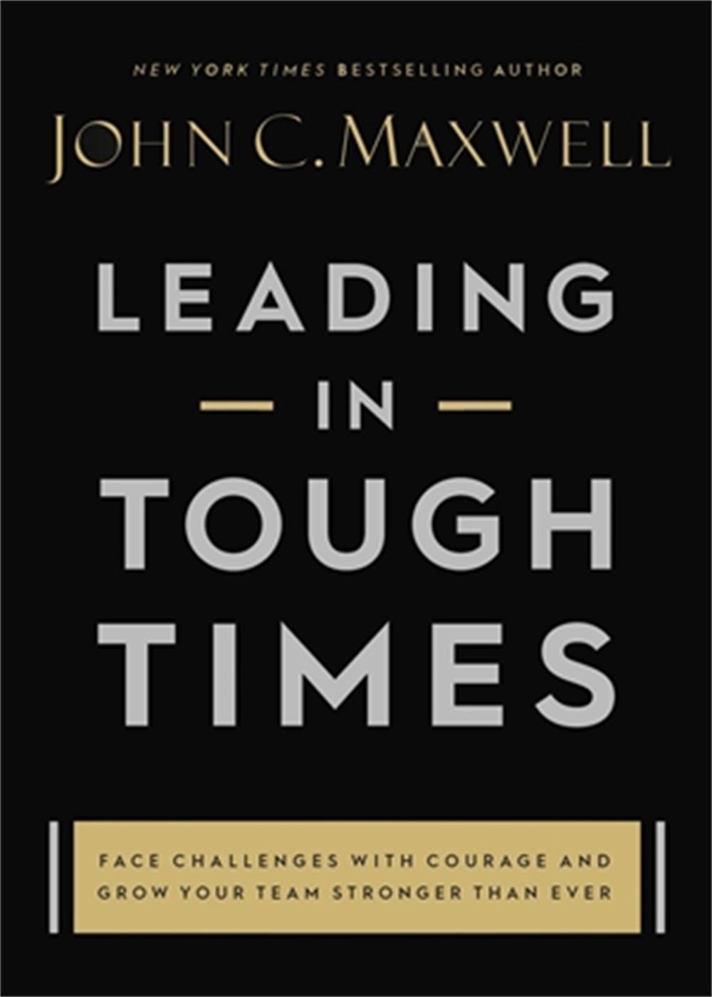 Leading in Tough Times by John C. Maxwell, Hardcover, 9781546029380