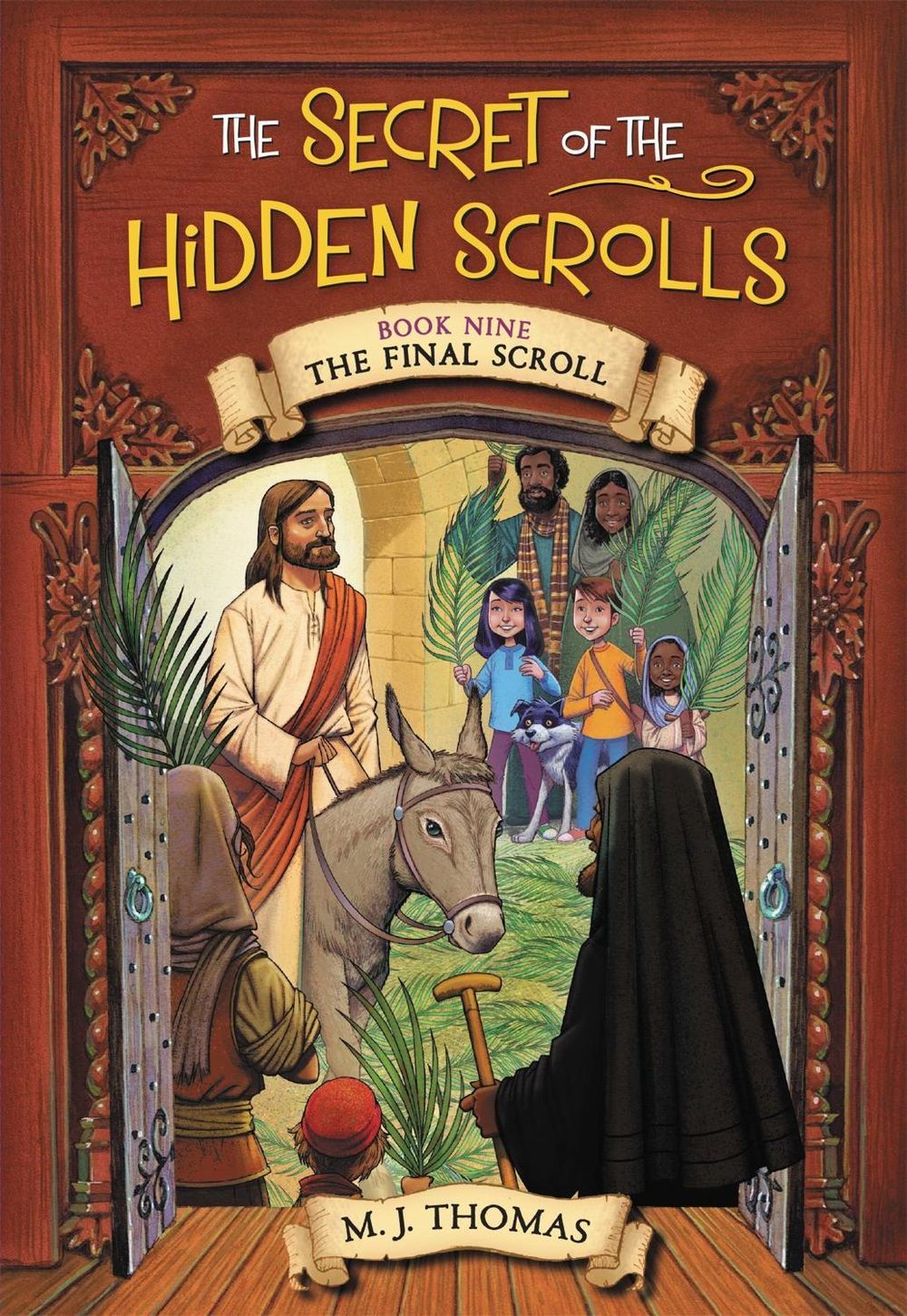 The Secret of the Hidden Scrolls: The Final Scroll, Book 9 by M.J. Thomas - ISBN: 9781546034353