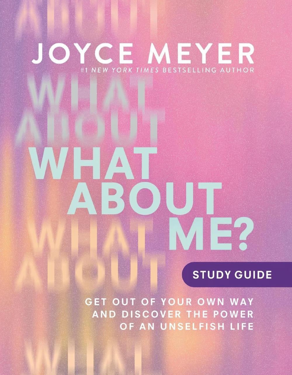 What About Me? Study Guide by Joyce Meyer - ISBN: 9781546046998