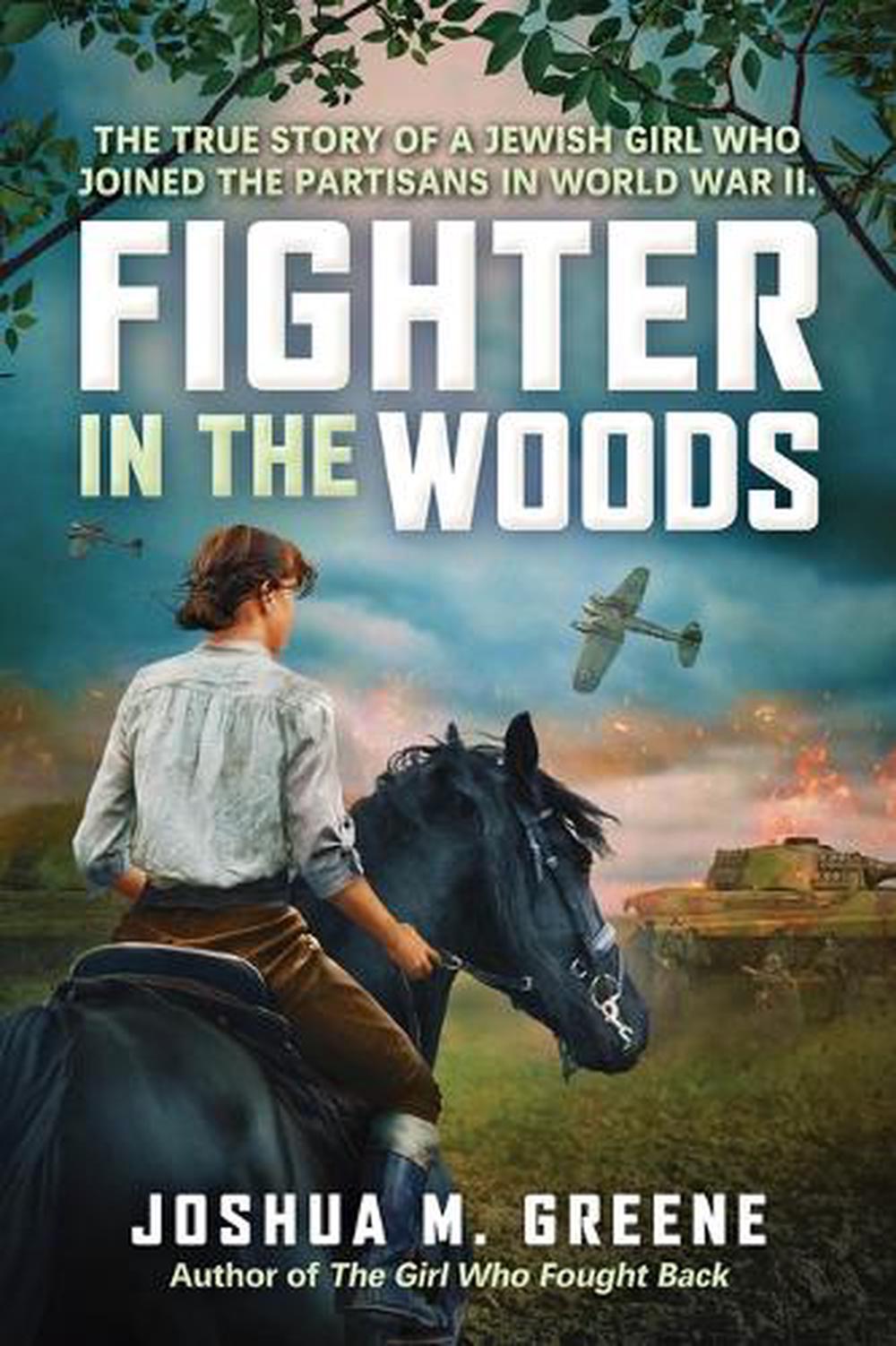 Fighter in the Woods: The True Story of a Jewish Girl Who Joined the Partisans in World War II, 9781546135852