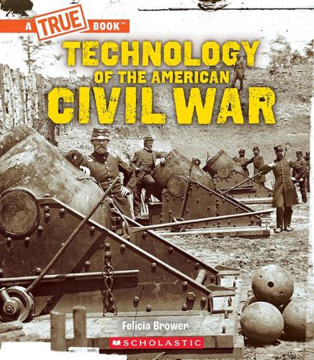 Technology of the American Civil War (a True Book: Exploring the Civil War), 9781546136293