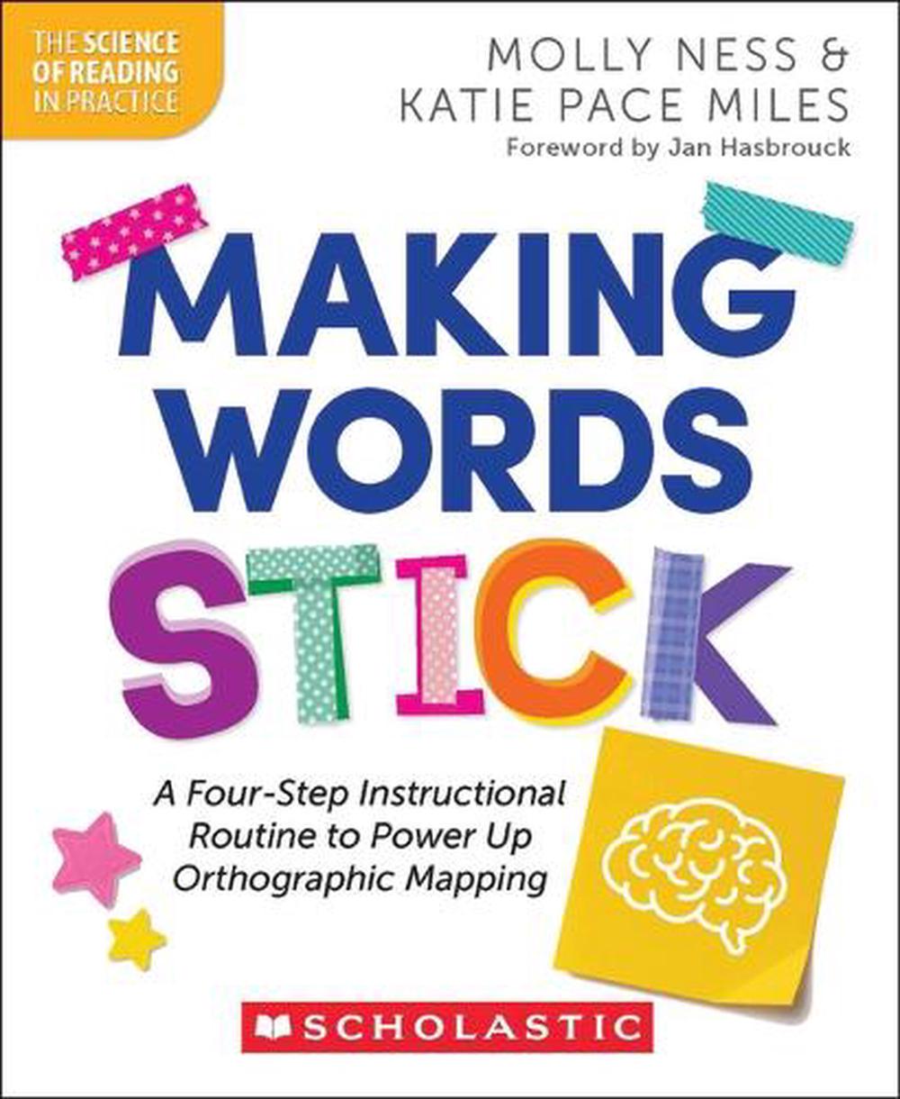 Making Words Stick: A Four-Step Instructional Routine to Power Up Orthographic Mapping, 9781546176459