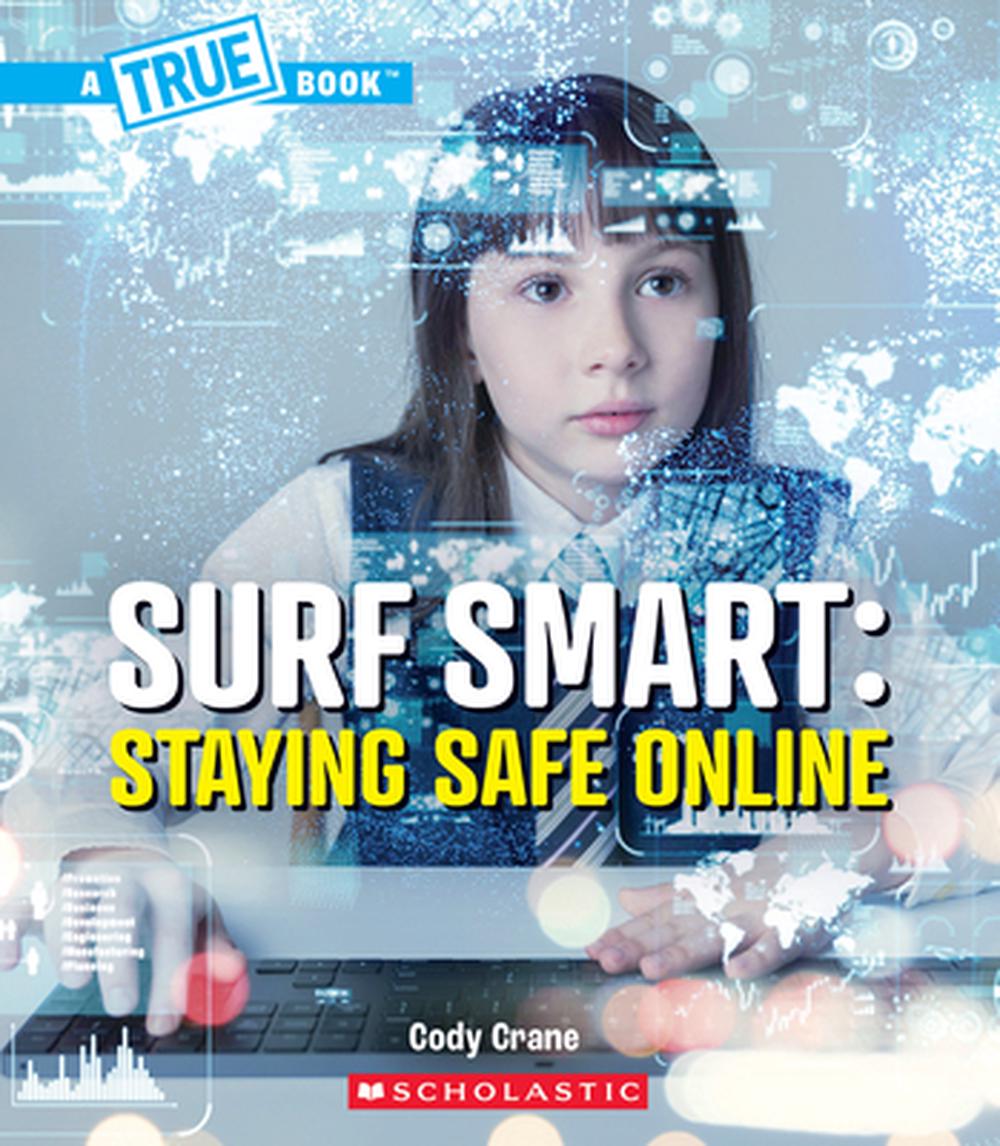 Surf Smart: Staying Safe Online (a True Book: Our Digital World), 9781546178194