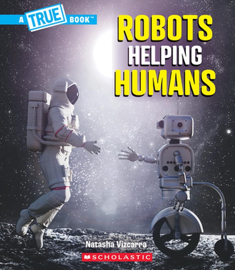 Robots Helping Humans (a True Book: Our Digital World), 9781546178477
