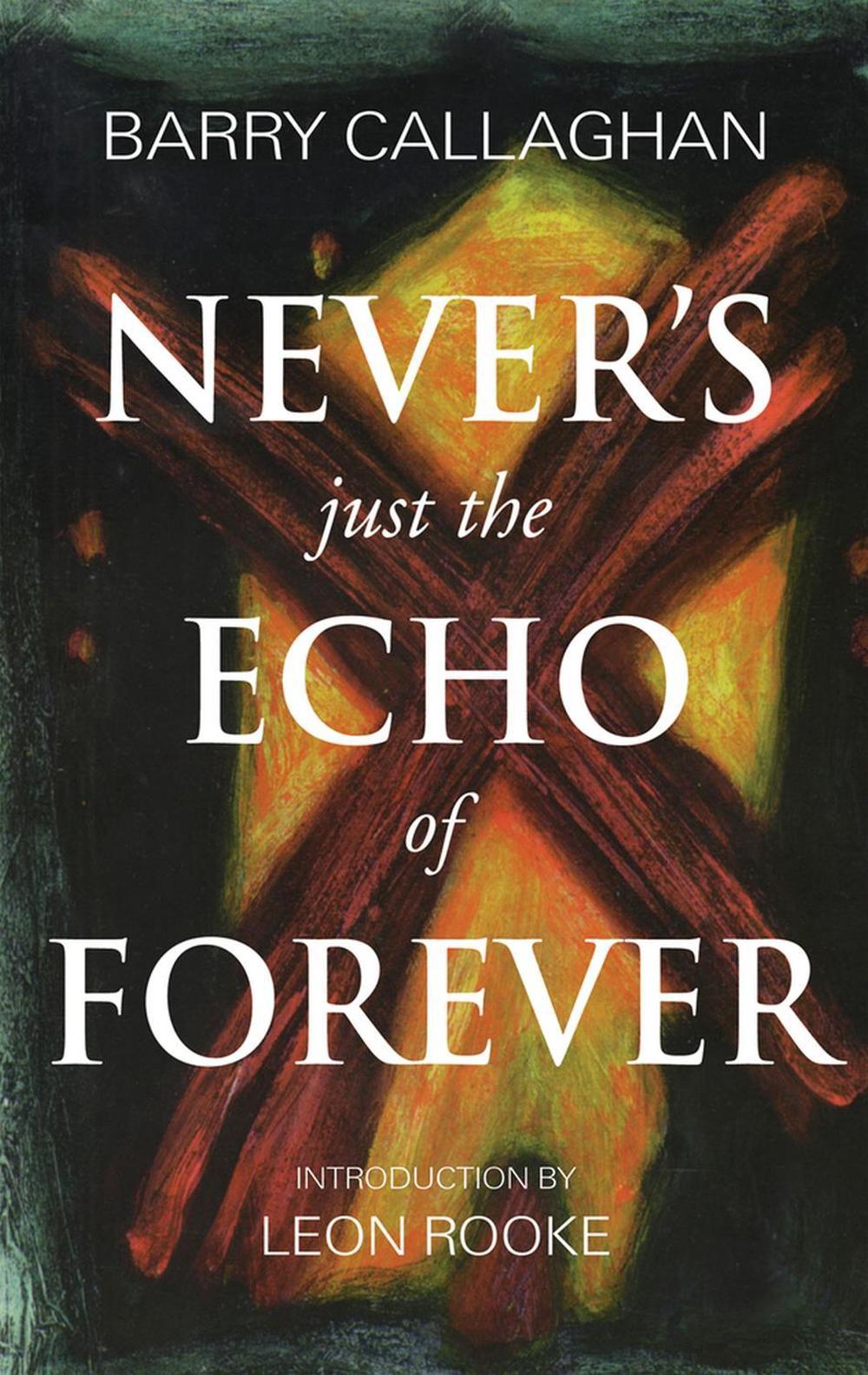 Never's Just the Echo of Forever by Barry Callaghan, Paperback ...