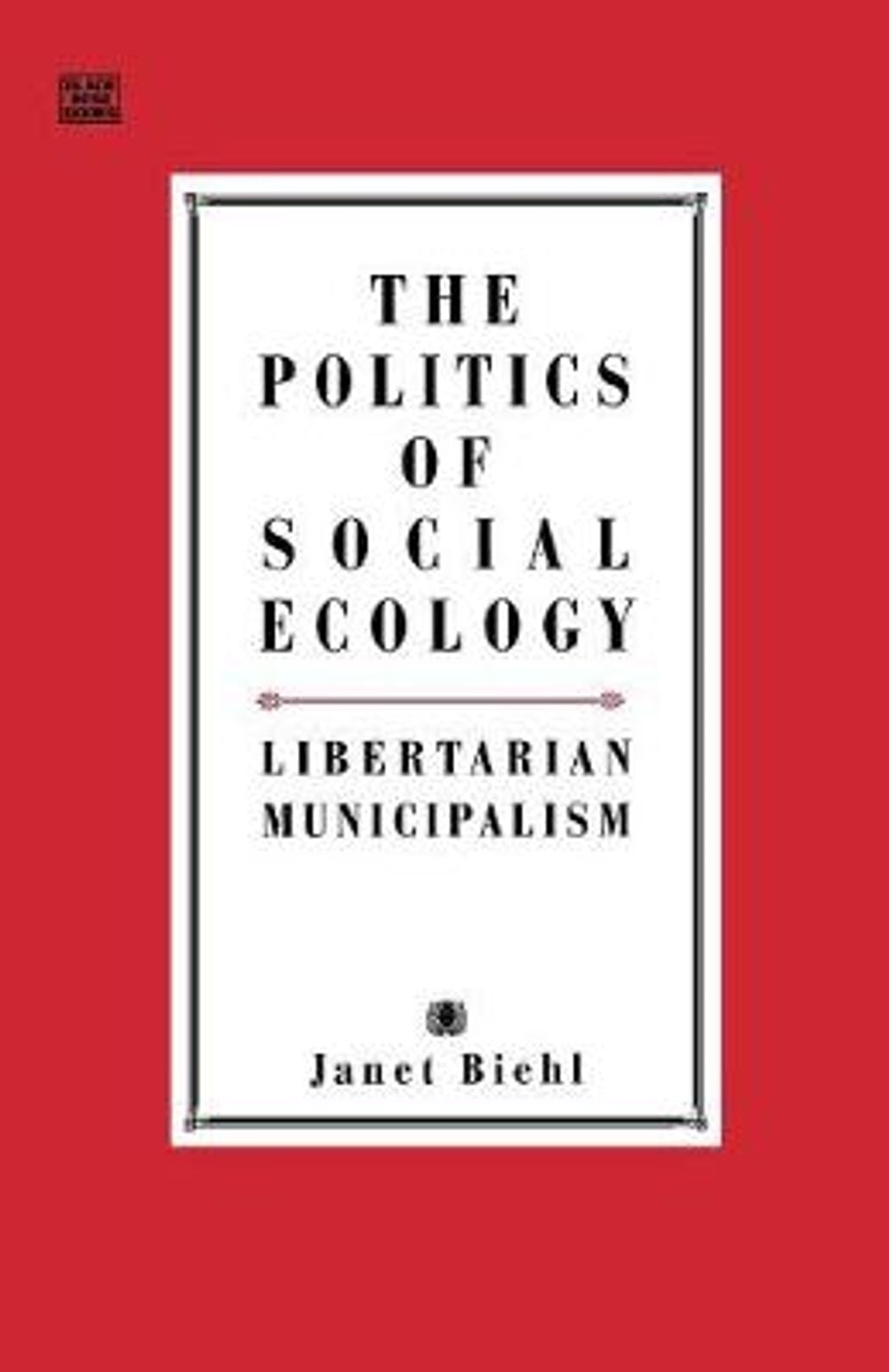 Politics of Social Ecology by Janet Biehl - ISBN: 9781551641003