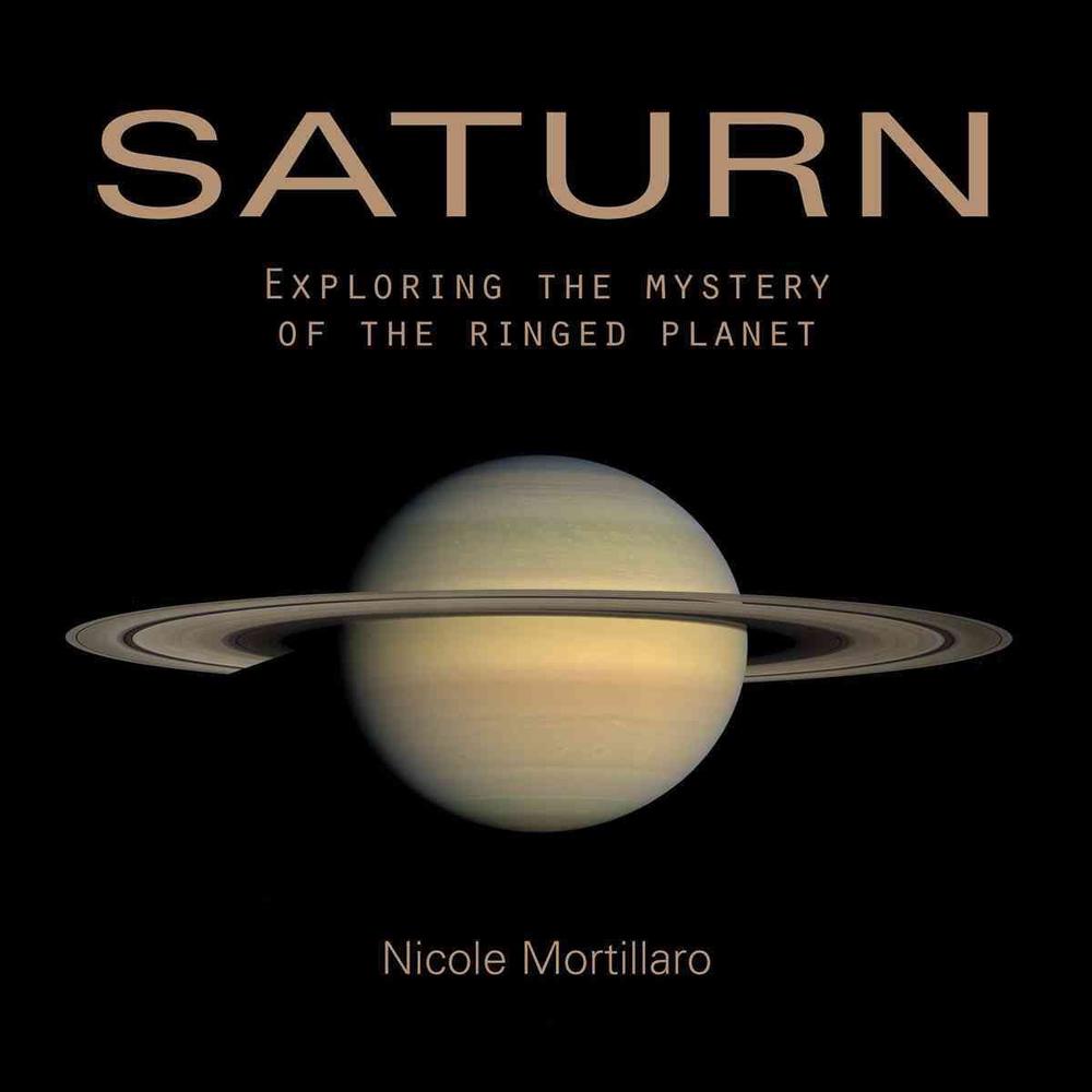 Saturn: Exploring the Mystery of the Ringed Planet, 9781554076499