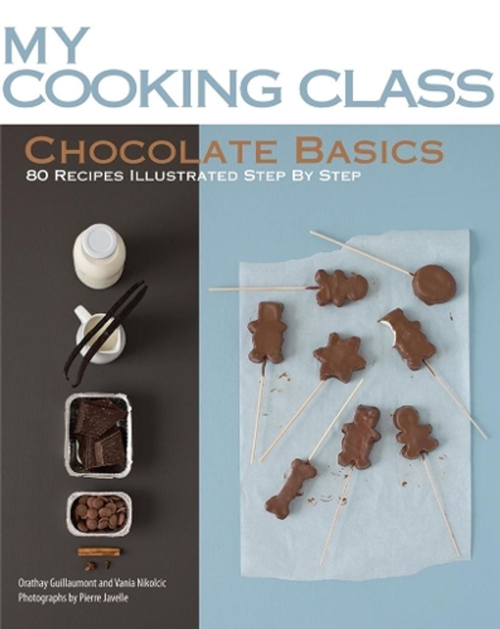 My Cooking Class Chocolate Basics by Orathay Guillamont - ISBN: 9781554077588