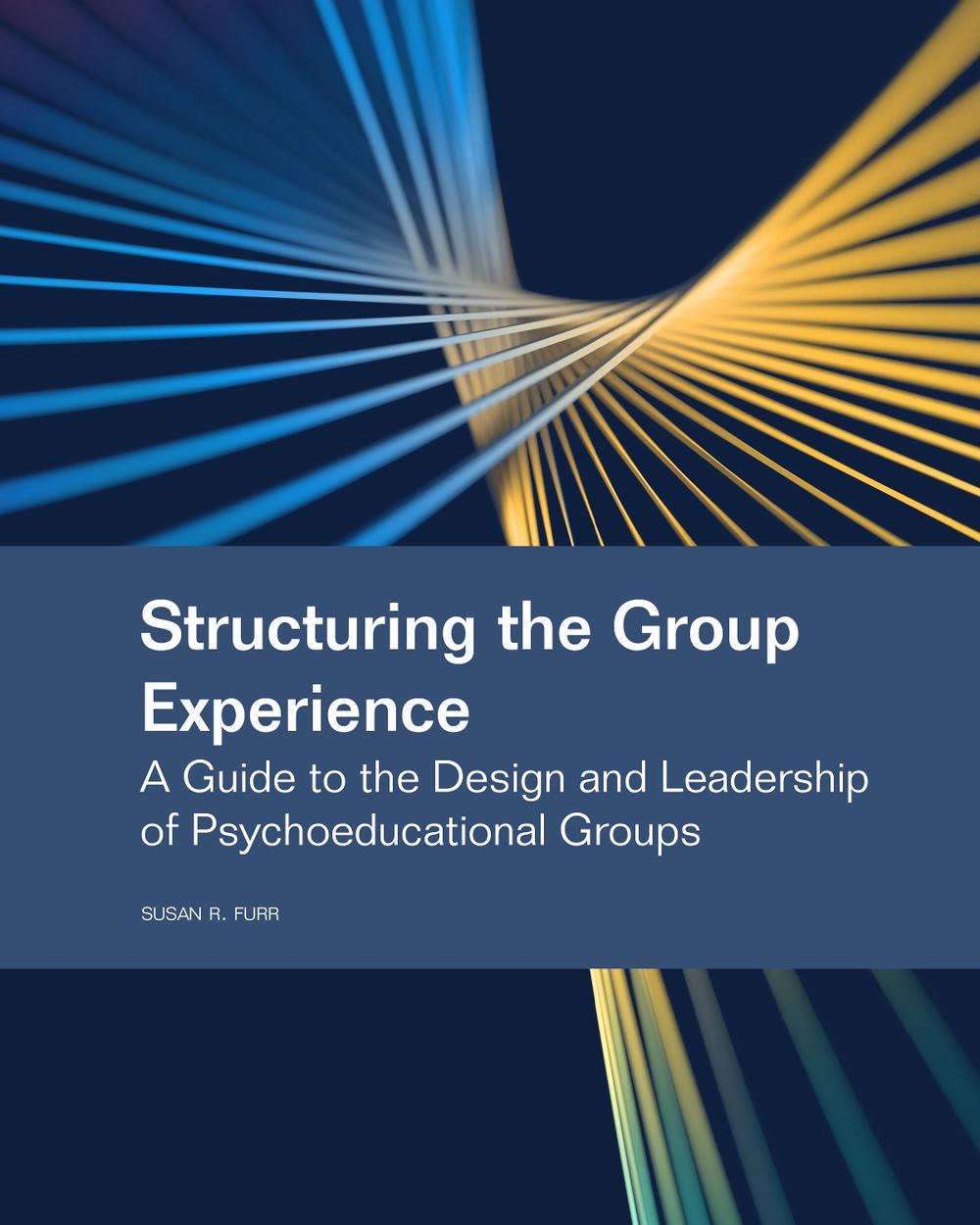 Structuring the Group Experience by Susan R. Furr - ISBN: 9781556200281