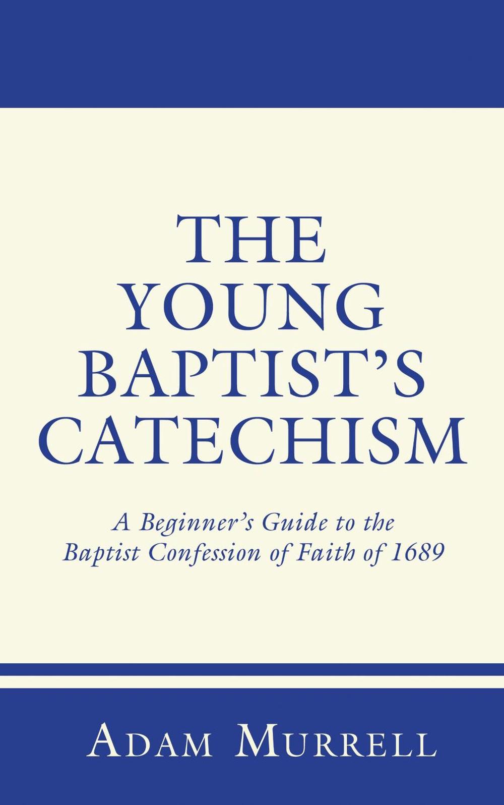 The Young Baptist's Catechism by Adam Murrell - ISBN: 9781556352614