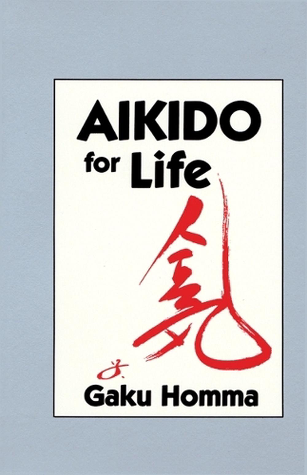 Aikido for Life by Gaku Homma - ISBN: 9781556430787