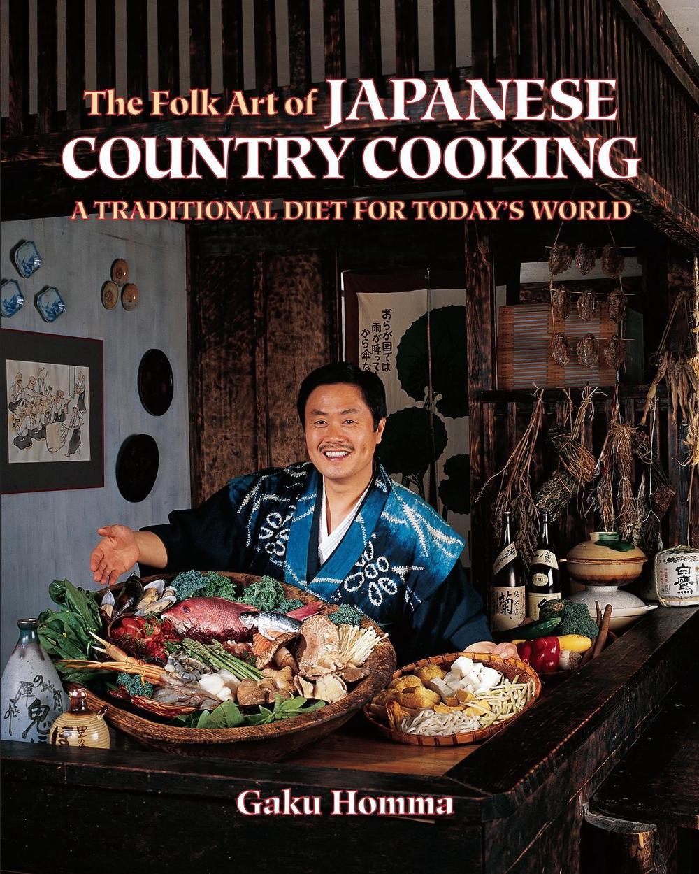 The Folk Art of Japanese Country Cooking by Gaku Homma - ISBN: 9781556430985