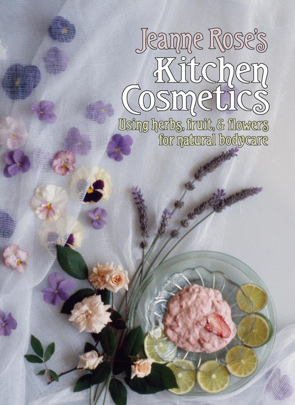 Jeanne Rose's Kitchen Cosmetics by Jeanne Rose - ISBN: 9781556431012
