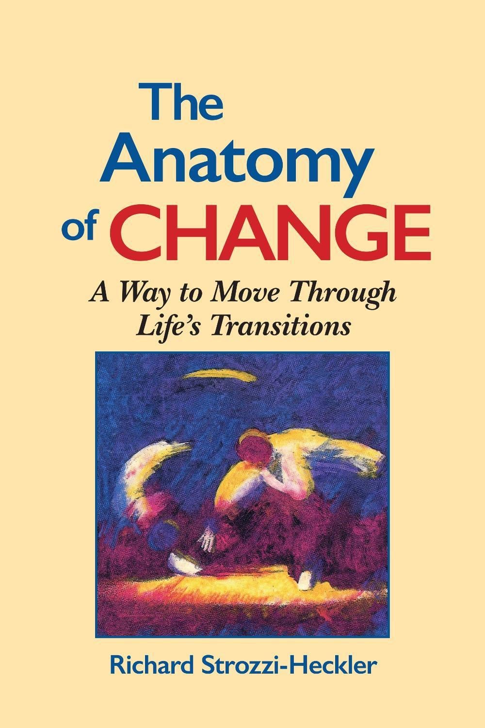 The Anatomy of Change by Richard Strozzi-Heckler - ISBN: 9781556431470