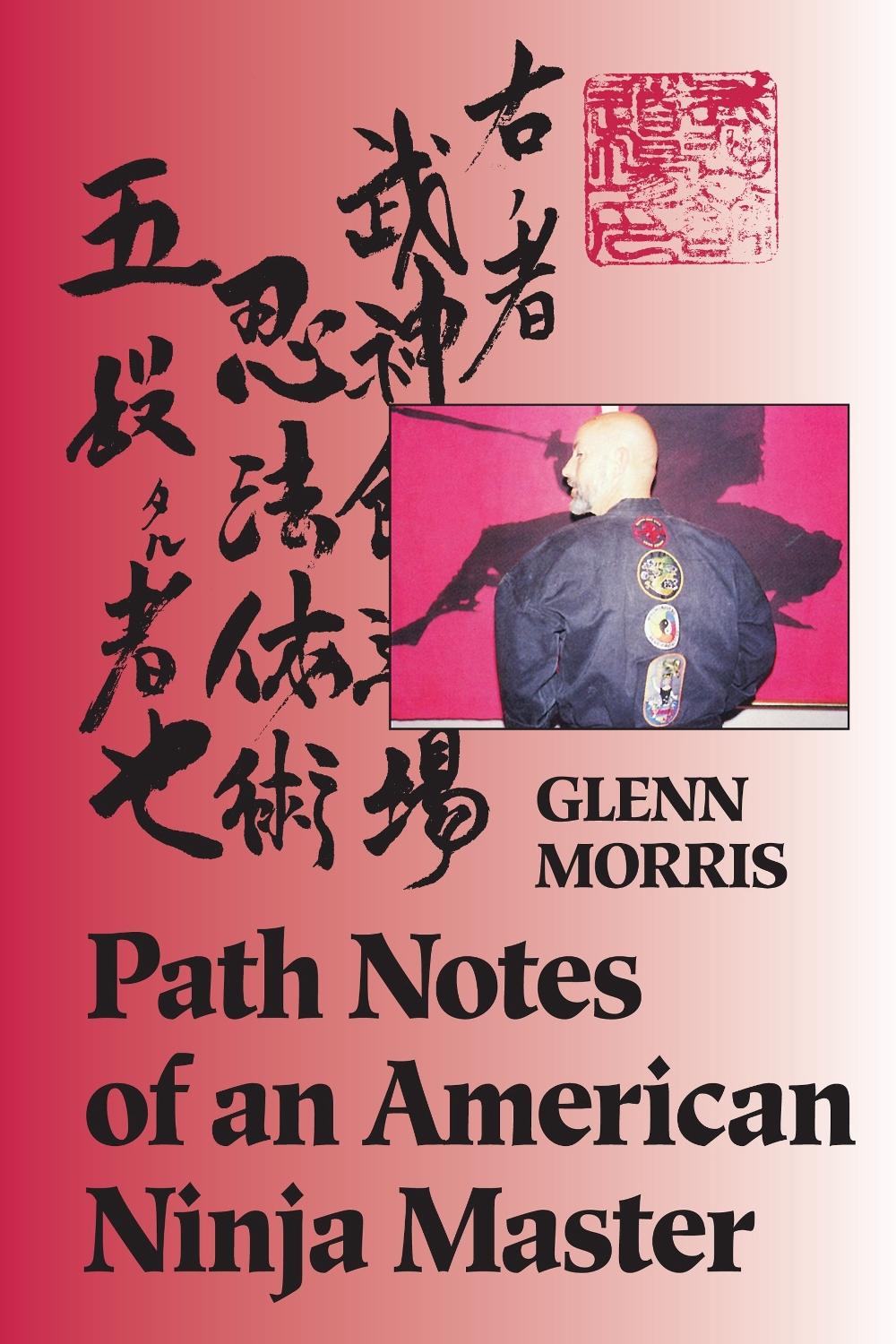 Path Notes of an American Ninja Master by Glenn J. Morris - ISBN: 9781556431579