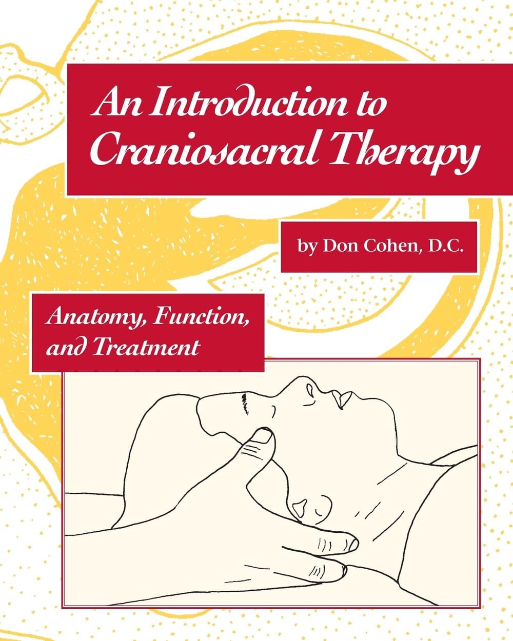 An Introduction to Craniosacral Therapy by Don Cohen - ISBN: 9781556431838