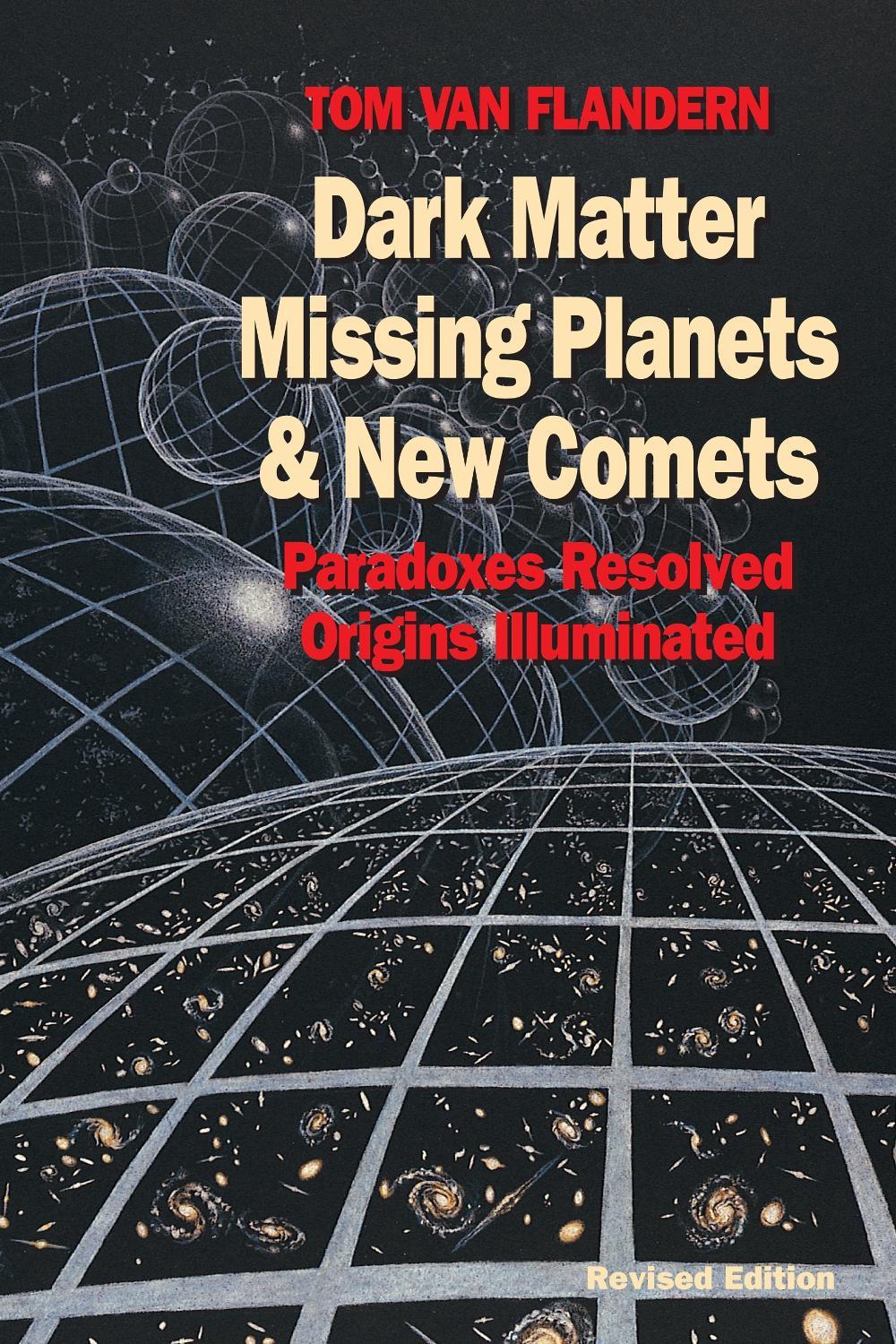 Dark Matter, Missing Planets and New Comets by Tom Van Flandern - ISBN: 9781556432682