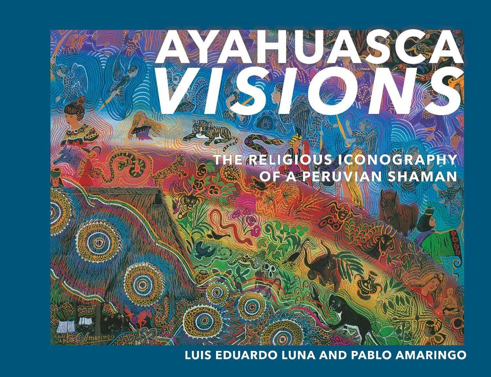 Ayahuasca Visions by Pablo Amaringo - ISBN: 9781556433115