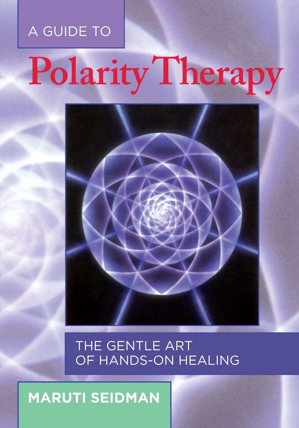 A Guide to Polarity Therapy by Maruti Seidman - ISBN: 9781556433290