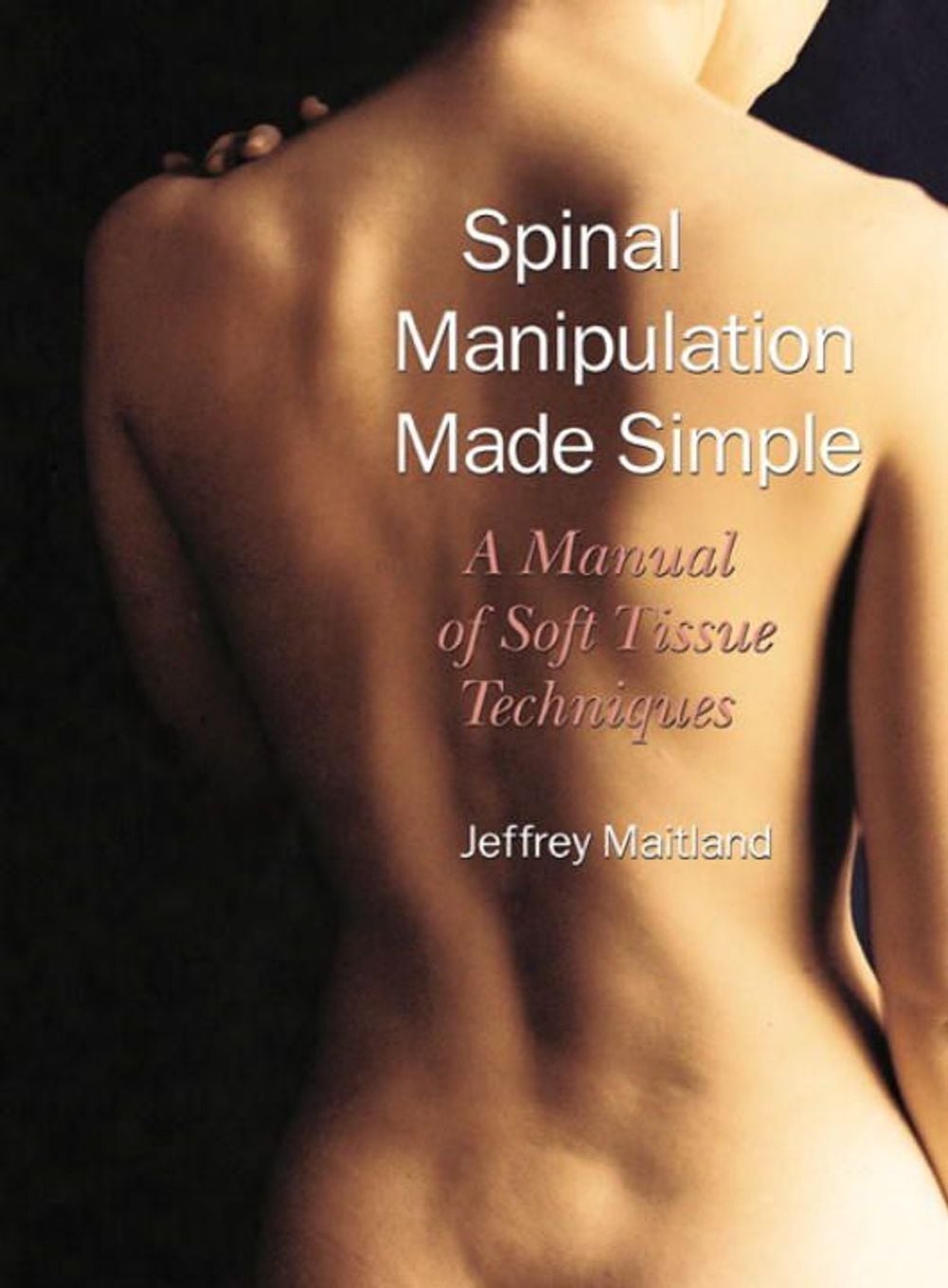 Spinal Manipulation Made Simple by Jeffrey Maitland - ISBN: 9781556433528