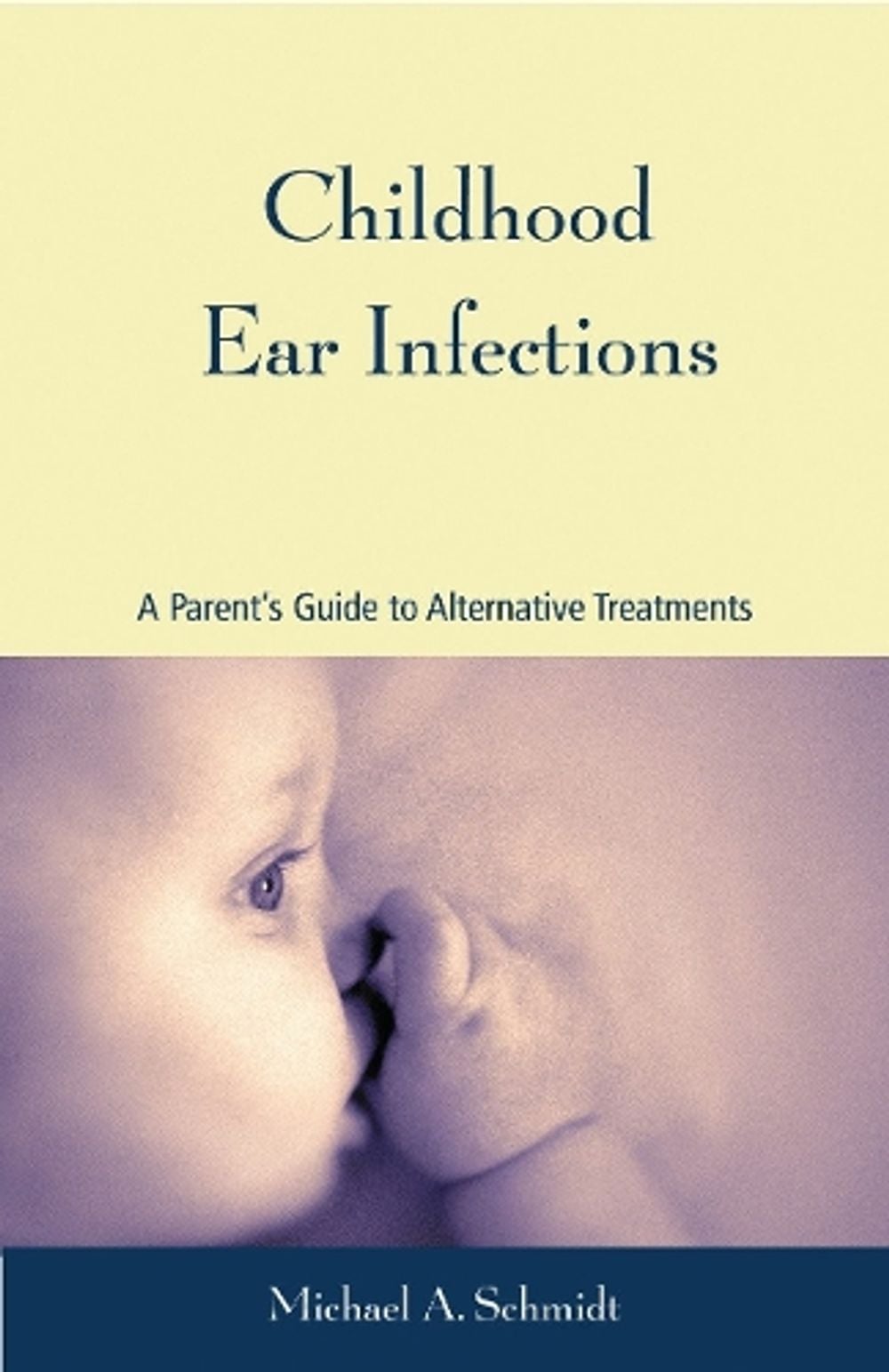 Childhood Ear Infections by Michael A. Schmidt - ISBN: 9781556434426
