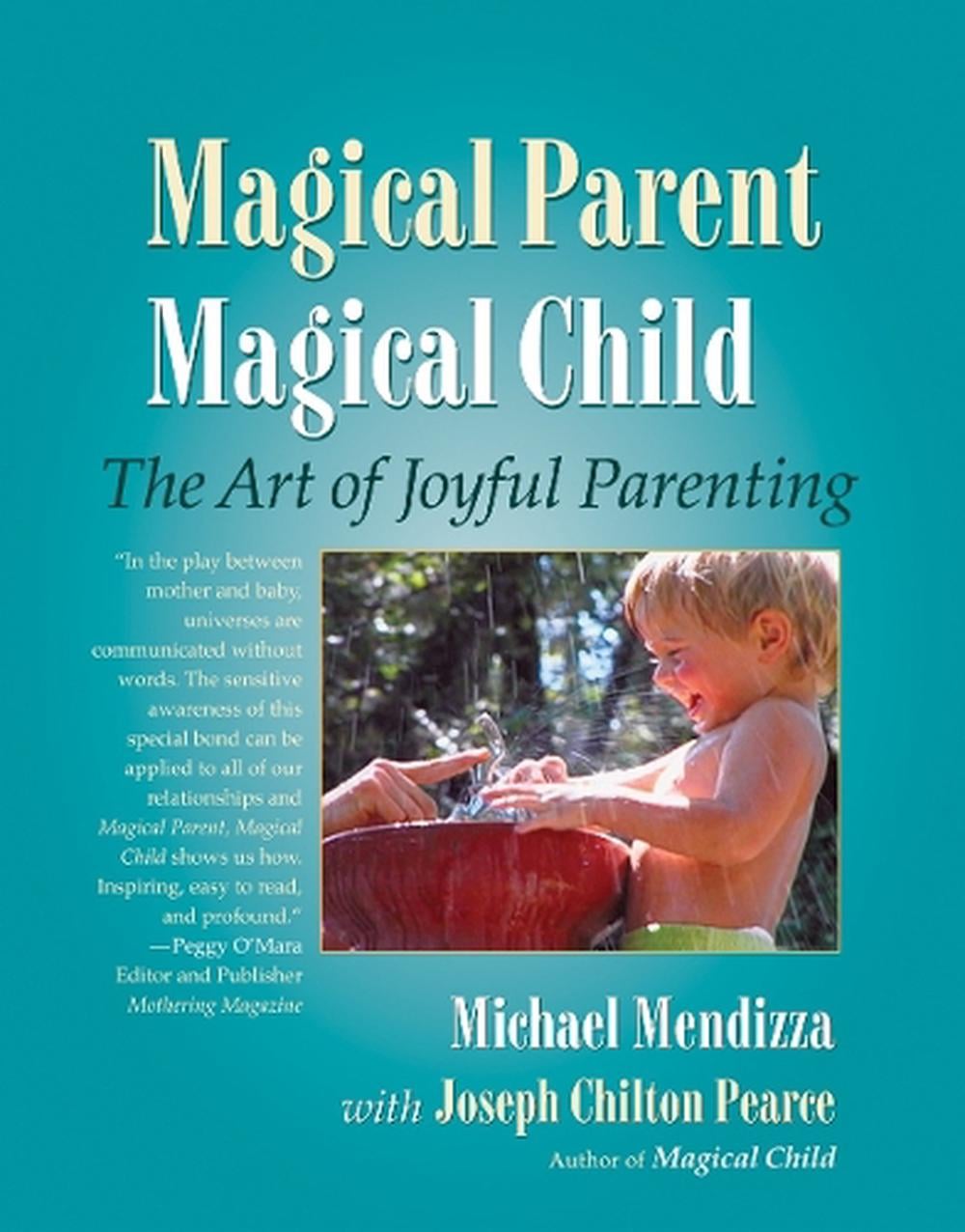 Magical Parent Magical Child by Michael Mendizza - ISBN: 9781556434976