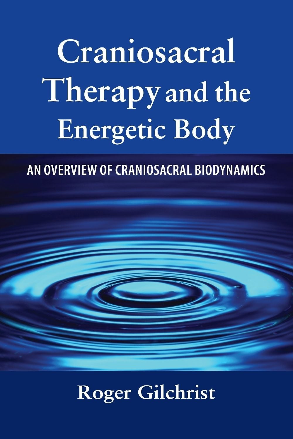 Craniosacral Therapy and the Energetic Body by Roger Gilchrist - ISBN: 9781556435805
