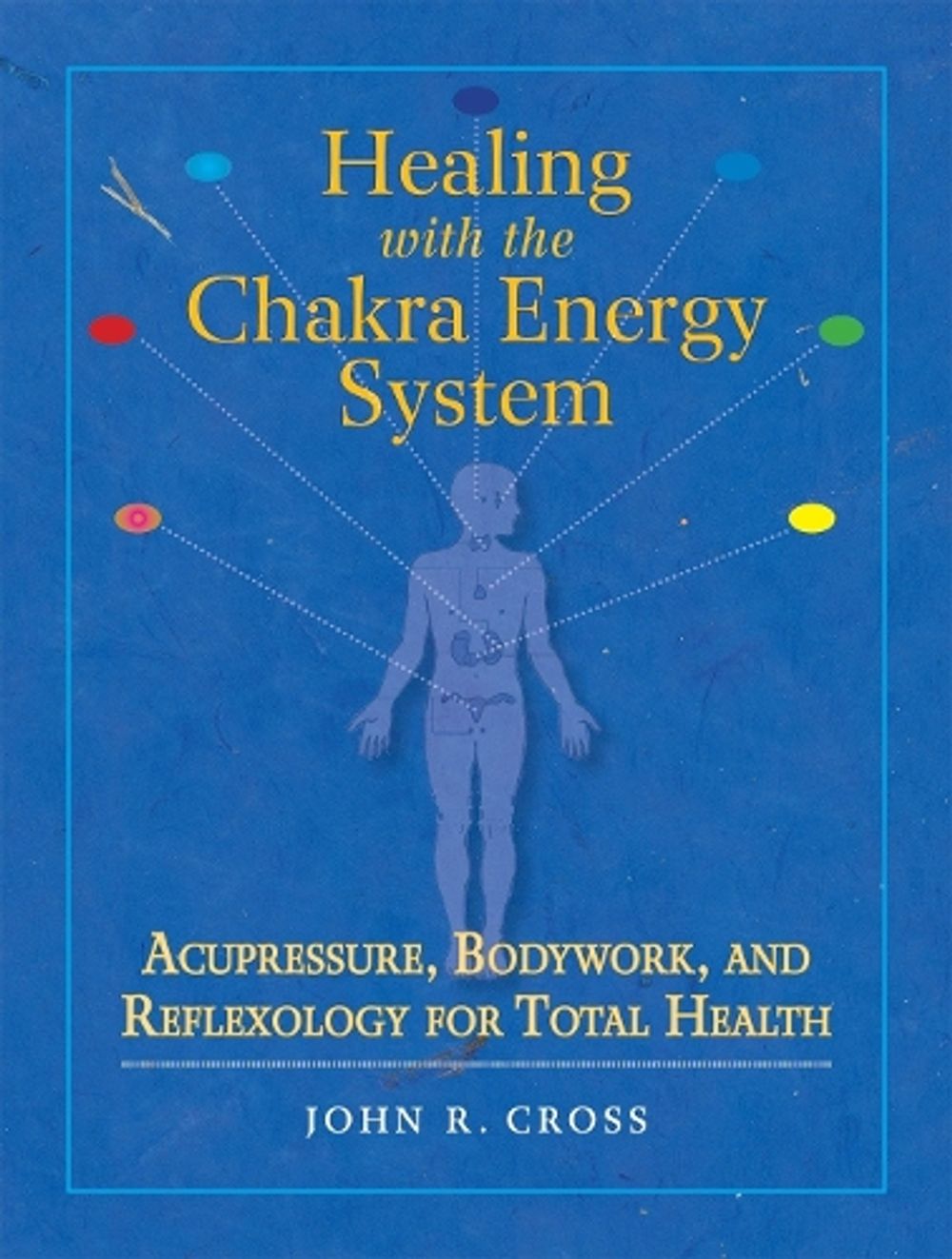 Healing with the Chakra Energy System by John R. Cross - ISBN: 9781556436253