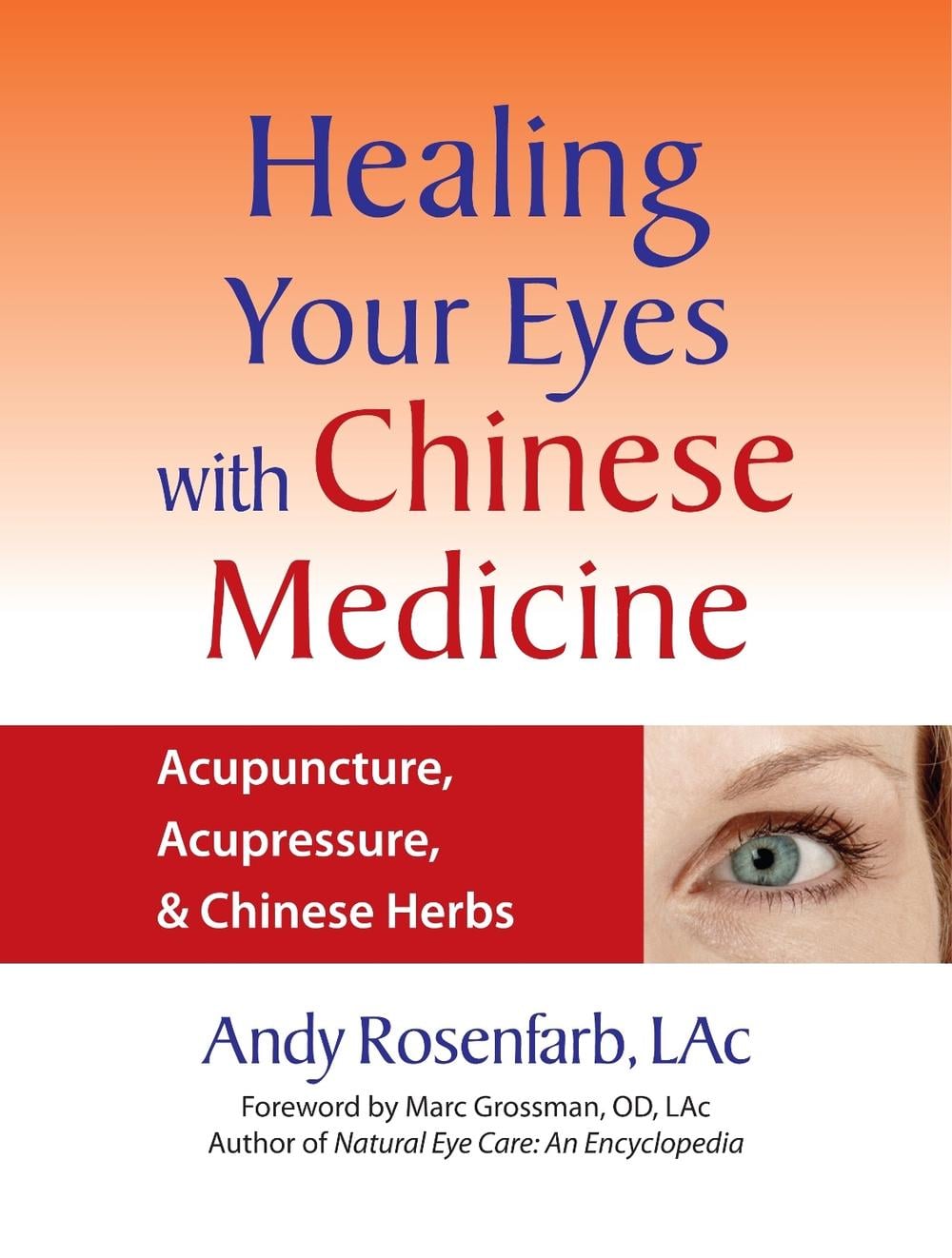 Healing Your Eyes with Chinese Medicine by Andy Rosenfarb - ISBN: 9781556436628