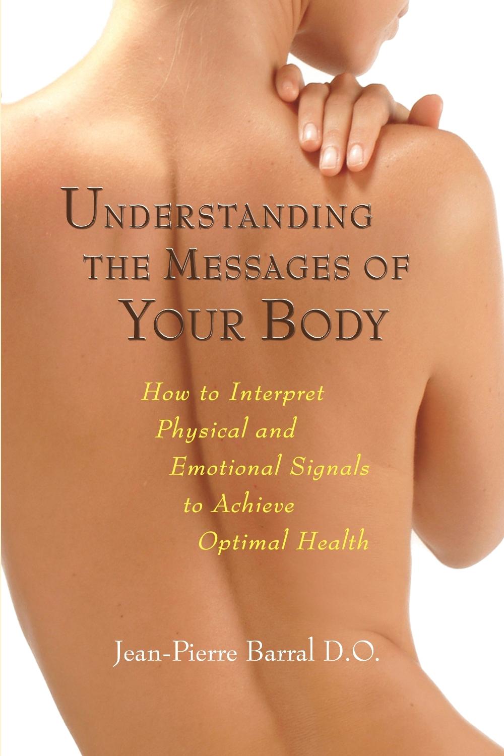Understanding the Messages of Your Body by Jean-Pierre Barral - ISBN: 9781556436796