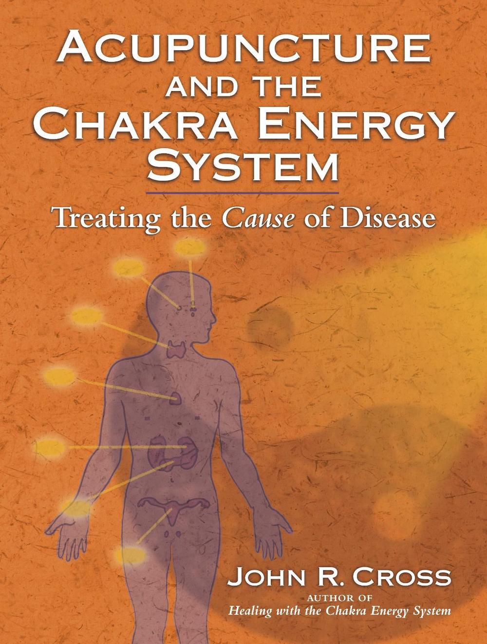 Acupuncture and the Chakra Energy System by John R. Cross - ISBN: 9781556437212
