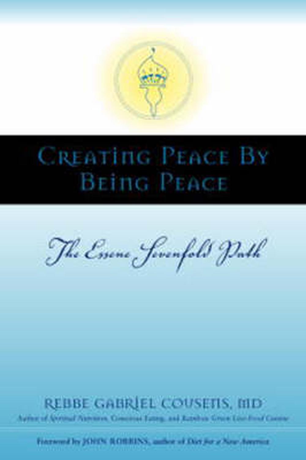 Creating Peace by Being Peace: The Essene Sevenfold Path by Gabriel ...