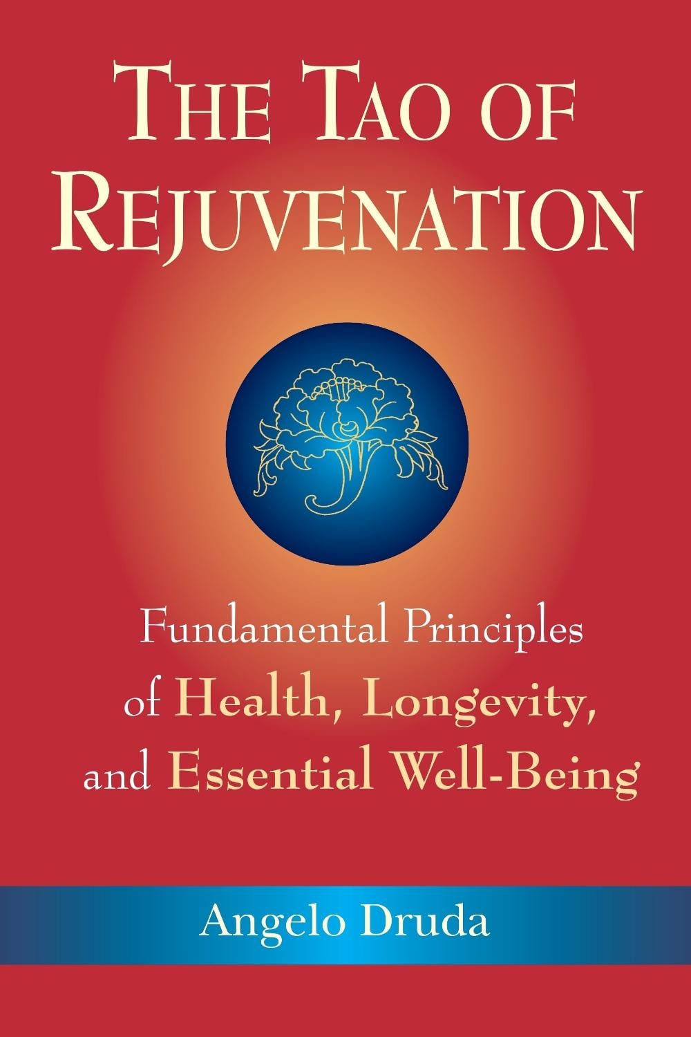 The Tao of Rejuvenation by Angelo Druda - ISBN: 9781556437755