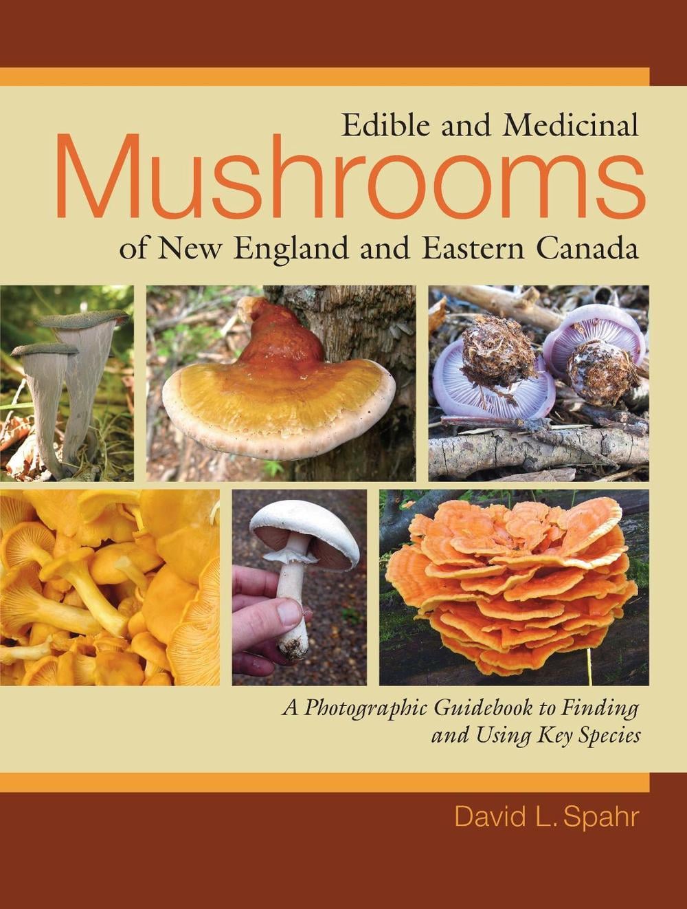 Edible and Medicinal Mushrooms of New England and Eastern Canada by David L. Spahr - ISBN: 9781556437953