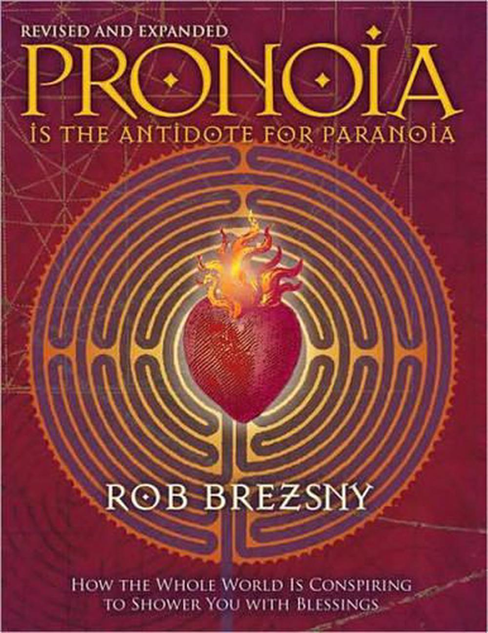 Pronoia Is the Antidote for Paranoia, Revised and Expanded by Rob Brezsny - ISBN: 9781556438189