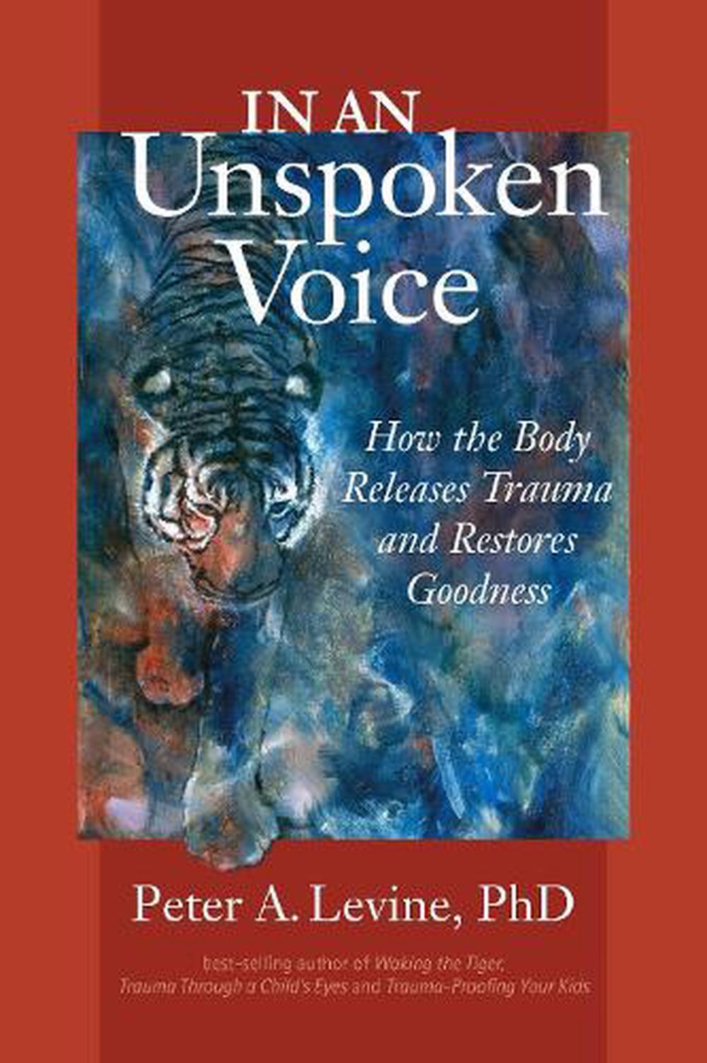 In an Unspoken Voice How the Body Releases Trauma and Restores