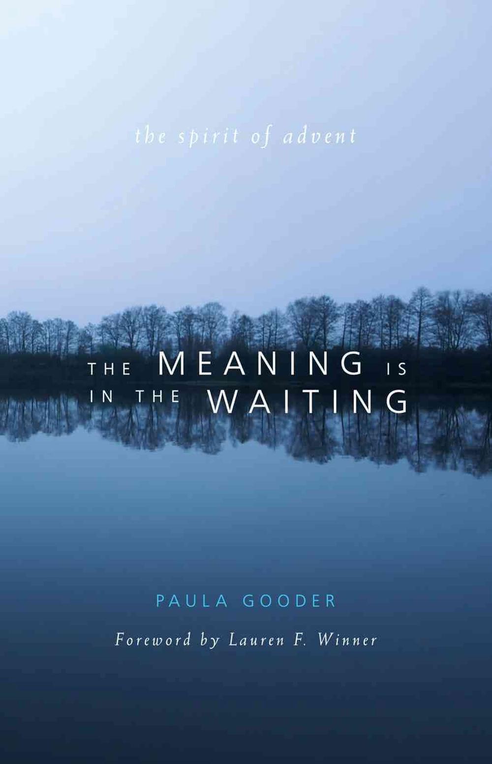 The Meaning Is in the Waiting: The Spirit of Advent, 9781557256621