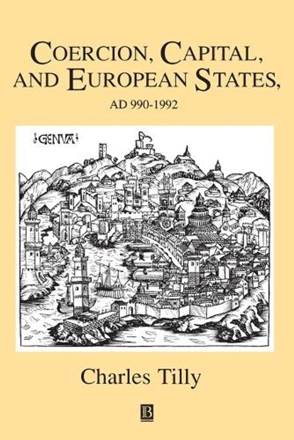 Coercion, Capital and European States, A.D. 990 - 1992, 1st Edition by Charles Tilly - ISBN: 9781557863683