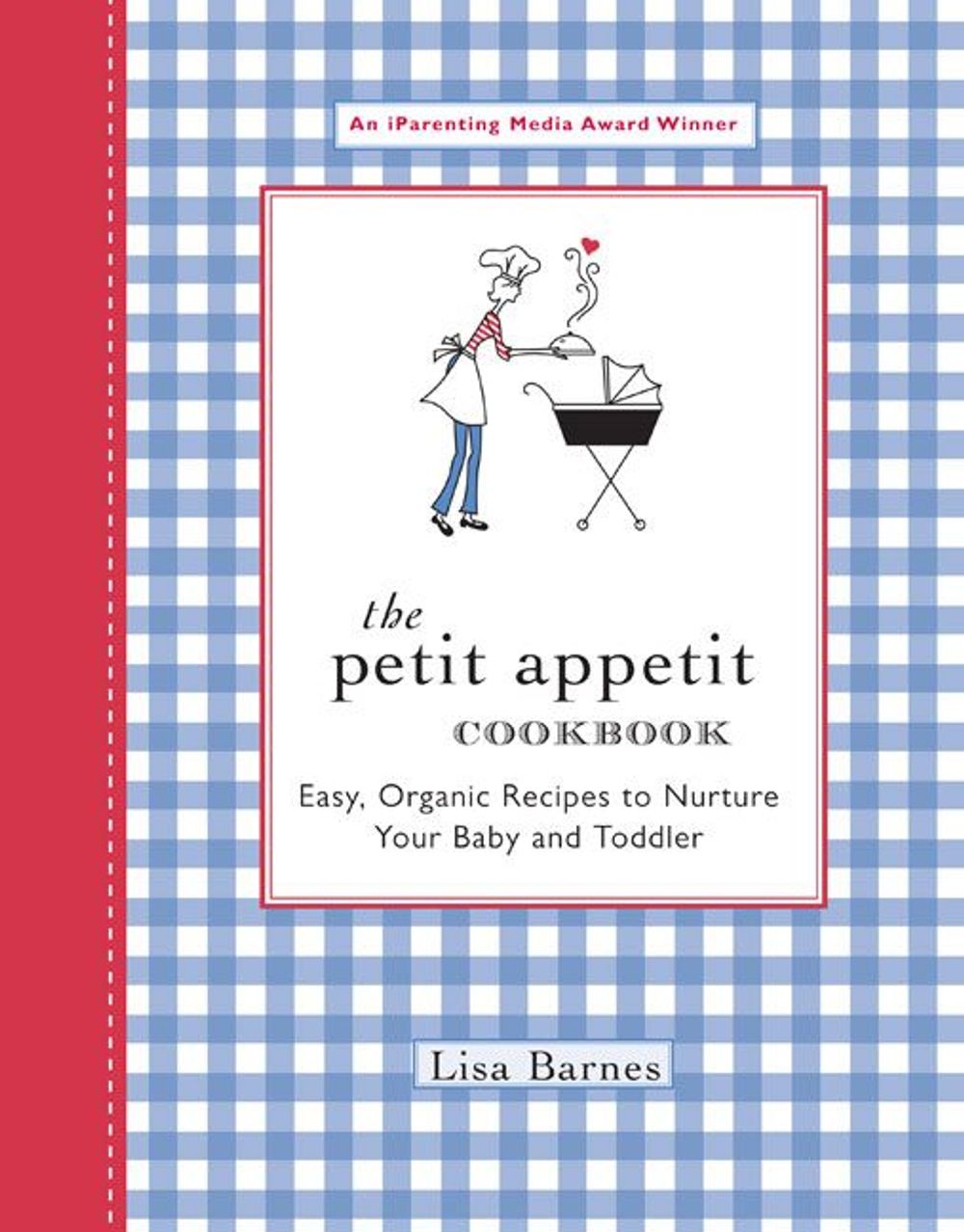 The Petit Appetit Cookbook: Easy, Organic Recipes to Nurture Your Baby and Toddler by Lisa Barnes - ISBN: 9781557884534