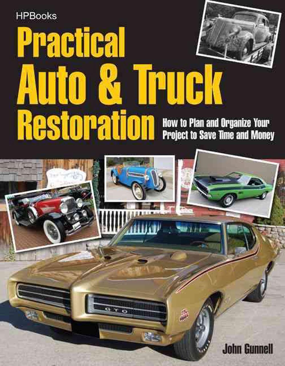 Practical Auto & Truck Restoration: How to Plan and Organize Your Project to Save Time and Money, 9781557885470